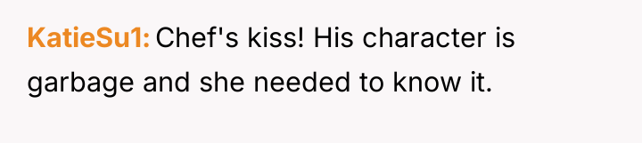 KatieSu1 Chef's kiss! His character is garbage and she needed...