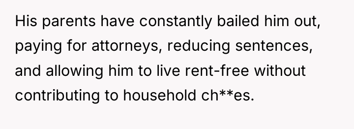 His parents have constantly bailed him out, paying for attorneys,...