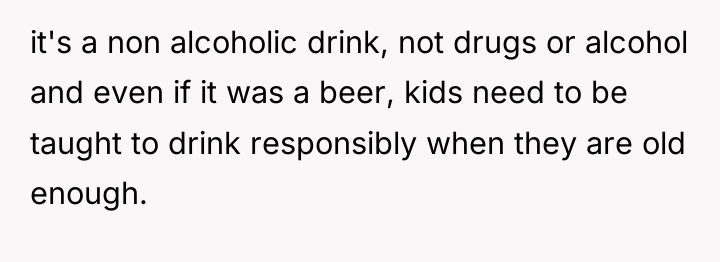 it's a non alcoholic drink, not drugs or alcohol and...