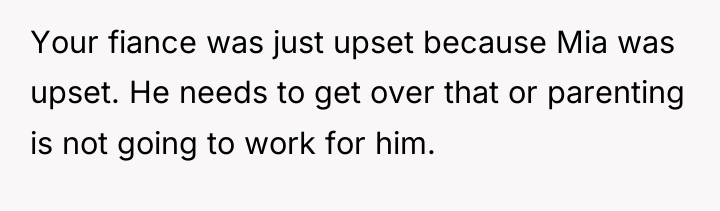 Your fiance was just upset because Mia was upset. He...