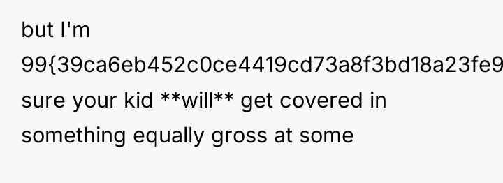 but I'm 99{39ca6eb452c0ce4419cd73a8f3bd18a23fe95ab4febb092bc2ab1b542eeea82f} sure your kid **will** get covered in...