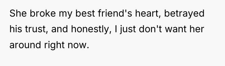 She broke my best friend's heart, betrayed his trust, and...