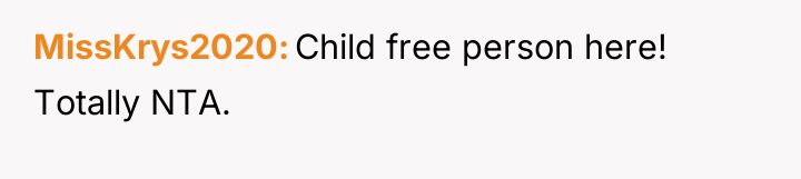 MissKrys2020 Child free person here! Totally NTA.