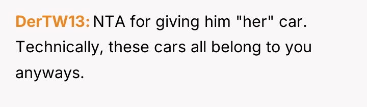 DerTW13 NTA for giving him "her" car. Technically, these cars...