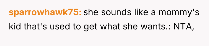 sparrowhawk75 she sounds like a mommy's kid that's used to...