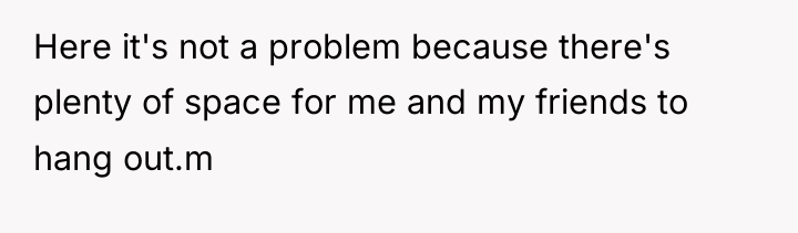 Here it's not a problem because there's plenty of space...