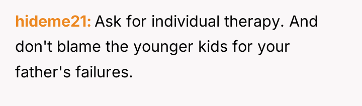 hideme21 Ask for individual therapy. And don't blame the younger...