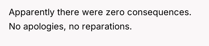 Apparently there were zero consequences. No apologies, no reparations.