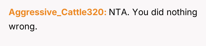 Aggressive_Cattle320 NTA. You did nothing wrong.