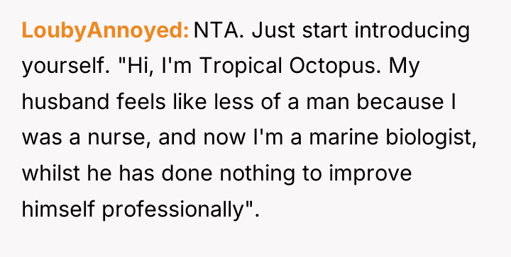 LoubyAnnoyed NTA. Just start introducing yourself. "Hi, I'm Tropical Octopus....