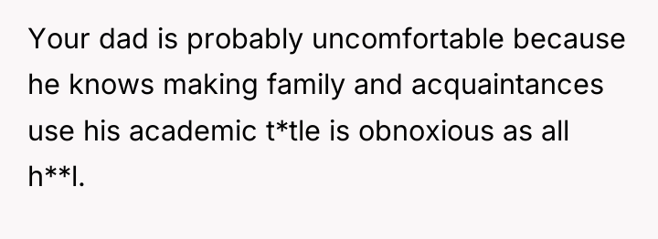 Your dad is probably uncomfortable because he knows making family...