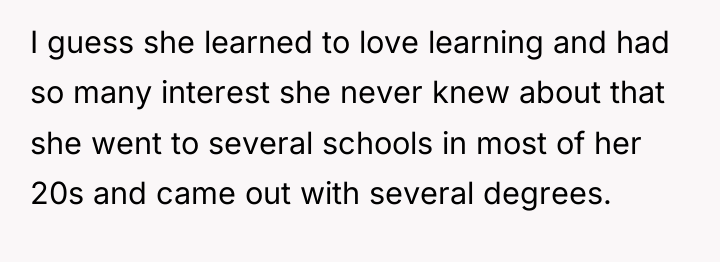 I guess she learned to love learning and had so...
