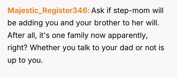 Majestic_Register346 Ask if step-mom will be adding you and your...