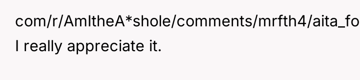 com/r/AmItheA*shole/comments/mrfth4/aita_for_not_giving_my_room_to_my_foster_sister/)) I really appreciate it.