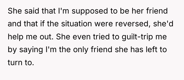 She said that I'm supposed to be her friend and...