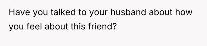 Have you talked to your husband about how you feel...