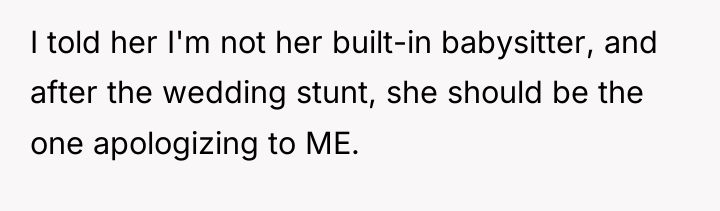 I told her I'm not her built-in babysitter, and after...