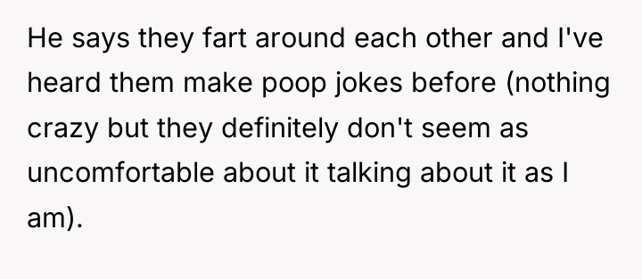 He says they fart around each other and I've heard...