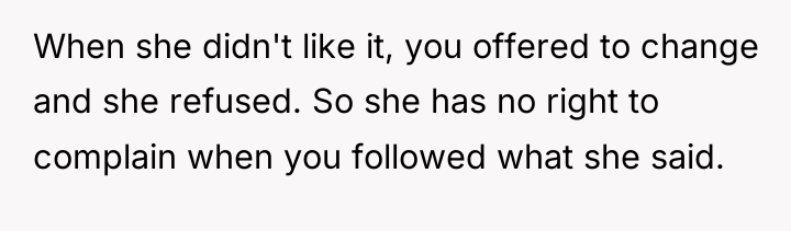 When she didn't like it, you offered to change and...