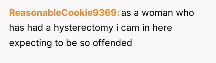 ReasonableCookie9369 as a woman who has had a hysterectomy i...