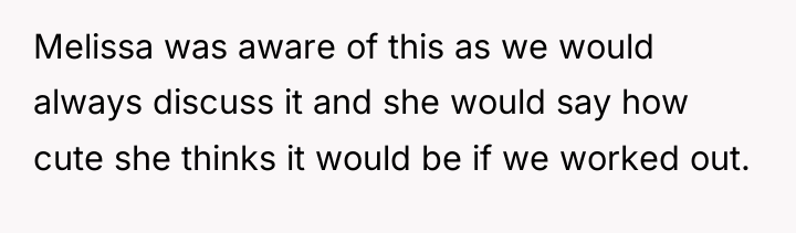 Melissa was aware of this as we would always discuss...