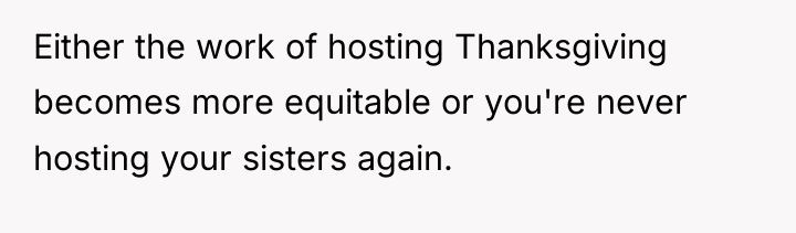 Either the work of hosting Thanksgiving becomes more equitable or...