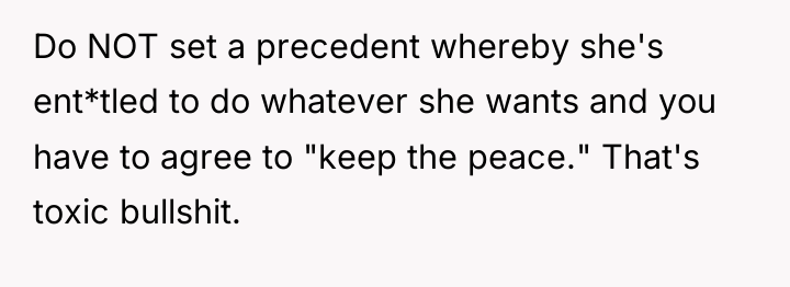 Do NOT set a precedent whereby she's ent*tled to do...