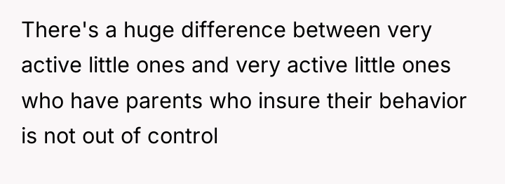 There's a huge difference between very active little ones and...