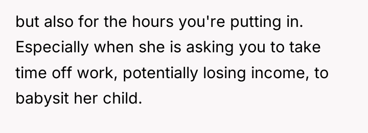 but also for the hours you're putting in. Especially when...