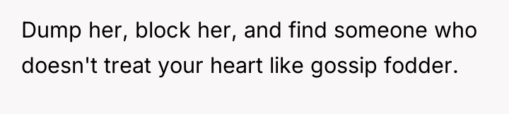 Dump her, block her, and find someone who doesn't treat...
