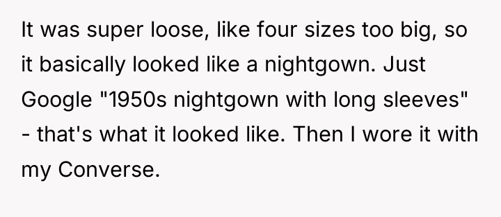 It was super loose, like four sizes too big, so...
