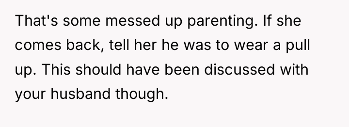 That's some messed up parenting. If she comes back, tell...