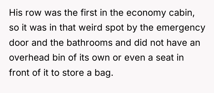 His row was the first in the economy cabin, so...