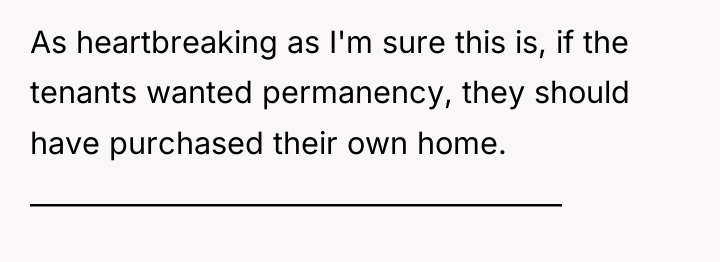 As heartbreaking as I'm sure this is, if the tenants...