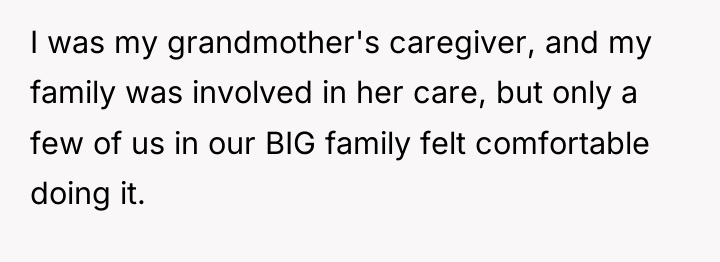 I was my grandmother's caregiver, and my family was involved...