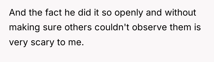 And the fact he did it so openly and without...