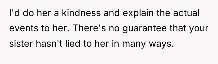 I'd do her a kindness and explain the actual events...