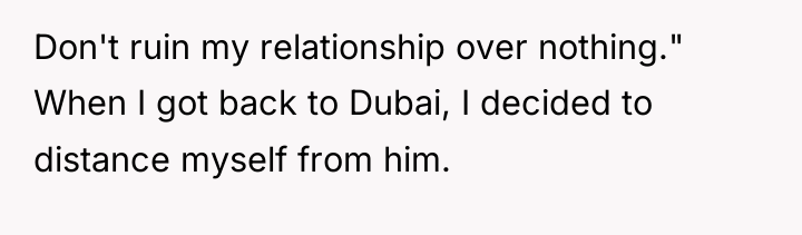 Don't ruin my relationship over nothing." When I got back...