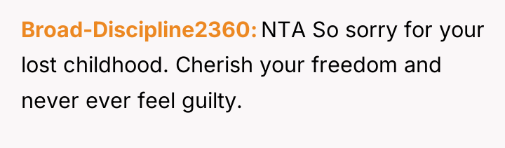 Broad-Discipline2360 NTA So sorry for your lost childhood. Cherish your...