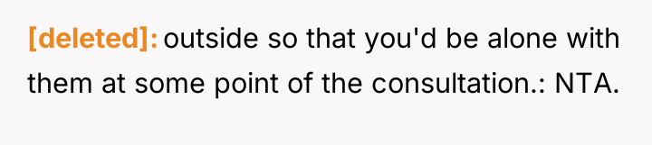 [deleted] outside so that you'd be alone with them at...