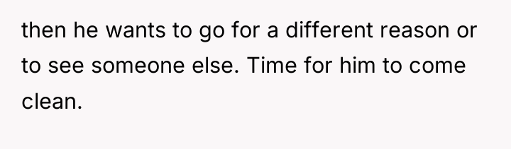 then he wants to go for a different reason or...