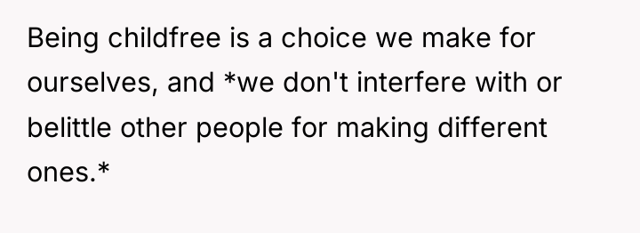Being childfree is a choice we make for ourselves, and...