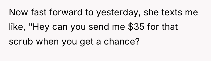 Now fast forward to yesterday, she texts me like, "Hey...
