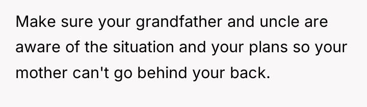 Make sure your grandfather and uncle are aware of the...