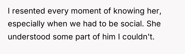 I resented every moment of knowing her, especially when we...