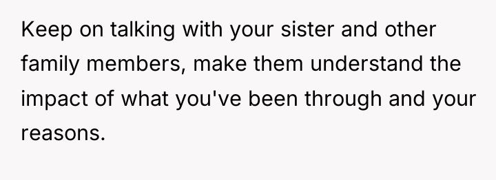 Keep on talking with your sister and other family members,...
