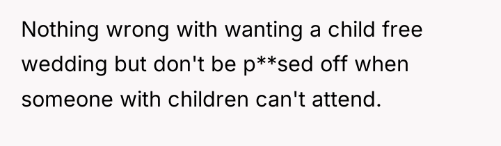 Nothing wrong with wanting a child free wedding but don't...