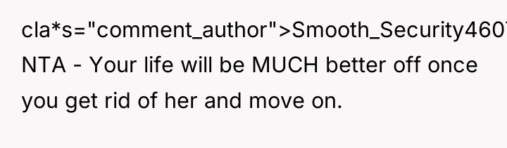 cla*s="comment_author">Smooth_Security4607: NTA - Your life will be MUCH better off...