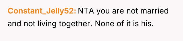 Constant_Jelly52 NTA you are not married and not living together....