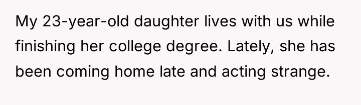 My 23-year-old daughter lives with us while finishing her college...